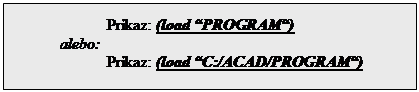 Textové pole: Príkaz: (load “PROGRAM“)
alebo:
Príkaz: (load “C:/ACAD/PROGRAM“)
