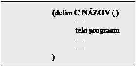 Textov� pole: 		(defun C:N�ZOV ( )
			---
			telo programu
			---
			---
		)	

