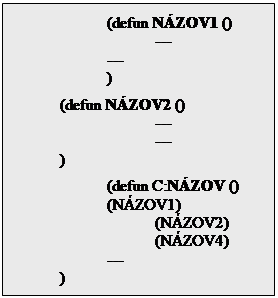 Textov� pole: 		(defun N�ZOV1 ()
			---
		---
		)
	(defun N�ZOV2 ()
			---
			---
	)
		(defun C:N�ZOV ()
		(N�ZOV1)
			(N�ZOV2)
			(N�ZOV4)
		---
	)



