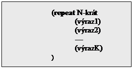 Textov� pole: 		(repeat N-kr�t
			(v�raz1)
			(v�raz2)
			---
			(v�razK)
		)

