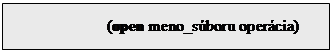 Textov� pole: 		(open meno_s�boru oper�cia)


